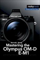 Darrell Young - Mastering the Olympus OM-D E-M1 - 9781937538545 - V9781937538545