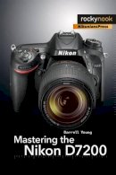 Darrell Young - Mastering the Nikon D7200 - 9781937538743 - V9781937538743