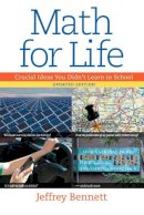 Jeffrey Bennett - Math for Life: Crucial Ideas You Didn´t Learn in School - 9781937548360 - V9781937548360