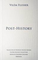 Vilém Flusser - Post-History - 9781937561093 - V9781937561093