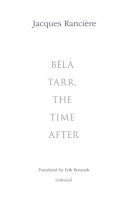 Jacques Rancière - Bela Tarr, the Time After - 9781937561154 - V9781937561154