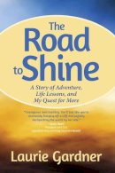 Laurie Gardner - Road to Shine: How to Courageously Claim Your Life - 9781937612597 - V9781937612597