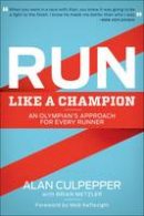 Alan Culpepper - Run Like a Champion: An Olympian´s Approach for Every Runner - 9781937715076 - V9781937715076