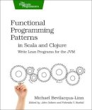 Michael Bevilacqua?linn - Functional Programming Patterns in Scala and Clojure - 9781937785475 - V9781937785475