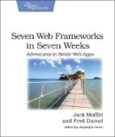 Jack Moffit - Seven Web Frameworks in Seven Weeks - 9781937785635 - V9781937785635