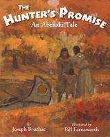 Joseph Bruchac - The Hunter´s Promise: An Abenaki Tale - 9781937786434 - V9781937786434