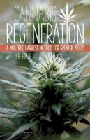 J.b. J.b. Haze - Cannabis Regeneration: A Multiple Harvest Method for Greater Yields - 9781937866044 - V9781937866044