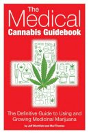 Mel Thomas - The Medical Cannabis Guidebook: The Definitive Guide To Using and Growing Medicinal Marijuana - 9781937866112 - V9781937866112