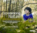 Alice Sterling Honig - Experiencing Nature with Young Children: Awakening Delight, Curiosity, and a Sense of Stewardship - 9781938113079 - V9781938113079