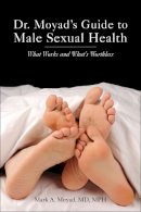 Mark A. Moyad - Dr. Moyad´s Guide to Male Sexual Health: What Works and What´s Worthless - 9781938170010 - V9781938170010