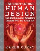 Karen Curry - Understanding Human Design: The New Science of Astrology: Discover Who You Really are - 9781938289101 - V9781938289101