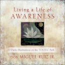 Don Miguel Ruiz - Living a Life of Awareness: Daily Meditations on the Toltec Path - 9781938289231 - V9781938289231