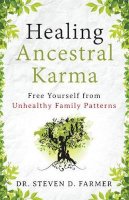 Dr. Steven Farmer - Healing Ancestral Karma: Free Yourself from Unhealthy Family Patterns - 9781938289330 - V9781938289330