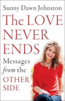 Sunny Dawn Johnston - Love Never Ends: Messages from the Other Side - 9781938289354 - V9781938289354