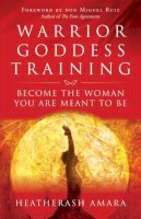 Heather Ash Amara - Warrior Goddess Training: Become the Woman You Are Meant to Be - 9781938289361 - V9781938289361
