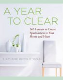 Stephanie Bennett Vogt - A Year to Clear: A Daily Guide to Creating Spaciousness In Your Home and Heart - 9781938289484 - V9781938289484