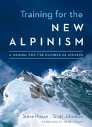 Steve House - Training for the New Alpinism: A Manual for the Climber as Athlete - 9781938340239 - V9781938340239