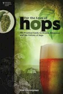 Stan Hieronymus - For The Love of Hops: The Practical Guide to Aroma, Bitterness and the Culture of Hops - 9781938469015 - V9781938469015
