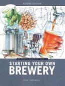Dick Cantwell - The Brewers Association´s Guide to Starting Your Own Brewery - 9781938469053 - V9781938469053