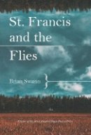 Brian Swann - St. Francis and the Flies - 9781938769122 - V9781938769122