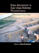 Glenn M. Schwartz (Ed.) - Rural Archaeology in Early Urban Northern Mesopotamia: Excavations at Tell al-Raqa´i - 9781938770043 - V9781938770043