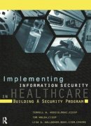 Terrell Herzig - Implementing Information Security in Healthcare: Building a Security Program - 9781938904349 - V9781938904349