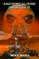 Mike Bara - Ancient Aliens on Mars II - 9781939149312 - V9781939149312
