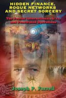 Joseph P. Farrell - Hidden Finance, Rogue Networks and Secret Sorcery: The Fascist International, 9/11, and Penetrated Operations - 9781939149633 - V9781939149633