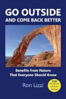 Ron Lizzi - Go Outside & Come Back Better: Benefits from Nature That Everyone Should Know - 9781939435781 - V9781939435781