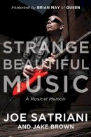 Joe Satriani - Strange Beautiful Music: A Musical Memoir - 9781939529640 - V9781939529640