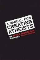 Peter Boghossian - Manual for Creating Atheists - 9781939578099 - V9781939578099