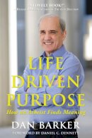 Dan Barker - Life Driven Purpose: How an Atheist Finds Meaning - 9781939578211 - V9781939578211