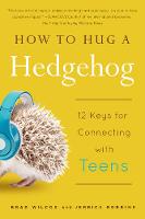 Brad Wilcox - How to Hug a Hedgehog: 12 Keys for Connecting with Teens - 9781939629197 - V9781939629197