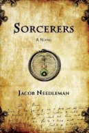 J. Needleman - Sorcerers: A Novel - 9781939681478 - V9781939681478