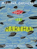Marjana Gaponenko - Who Is Martha? - 9781939931139 - V9781939931139