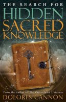 Dolores Cannon - Search for Sacred Hidden Knowledge - 9781940265230 - V9781940265230