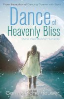Garnet Schulhauser - Dance of Heavenly Bliss: Divine Inspiration for Humanity - 9781940265322 - V9781940265322