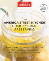 America's Test Kitchen - Foolproof Preserving: A Guide to Small Batch Jams, Jellies, Pickles, Condiments, and More - 9781940352510 - V9781940352510