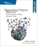 Colin Jones - Mastering Clojure Macros - 9781941222225 - V9781941222225