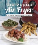 J. L. Fields - The Vegan Air Fryer: The Healthier Way to Enjoy Deep-Fried Flavors - 9781941252369 - V9781941252369