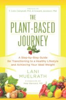 Lani Muelrath - The Plant-Based Journey: A Step-by-Step Guide for Transitioning to a Healthy Lifestyle and Achieving Your Ideal Weight - 9781941631362 - V9781941631362