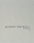 Marlene Dumas - Marlene Dumas: Against the Wall - 9781941701003 - V9781941701003