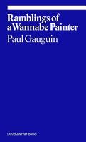 Donatien Grau - Paul Gauguin: Ramblings of a Wannabe Painter - 9781941701393 - V9781941701393