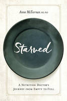 Anne Mctiernan - Starved: A Nutrition Doctor´s Journey from Empty to Full - 9781942094289 - V9781942094289