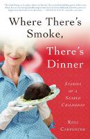 Regi Carpenter - Where There´s Smoke, There´s Dinner: Stories of a seared childhood - 9781942934400 - V9781942934400