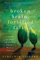 Virginia Pillars - Broken Brain, Fortified Faith: Lessons of hope through a child´s mental illness - 9781942934745 - V9781942934745