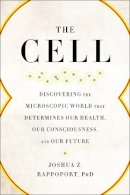 Joshua Z. Rappoport - The Cell: Discovering the Microscopic World that Determines Our Health, Our Consciousness, and Our Future - 9781942952961 - V9781942952961