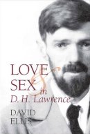 David Ellis - Love and Sex in D. H. Lawrence - 9781942954026 - V9781942954026
