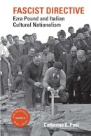 Catherine E. Paul - Fascist Directive: Ezra Pound and Italian Cultural Nationalism - 9781942954057 - V9781942954057