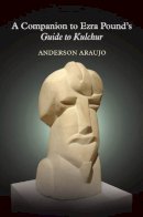 Anderson Araujo - A Companion to Ezra Pound´s Guide to Kulchur - 9781942954385 - V9781942954385